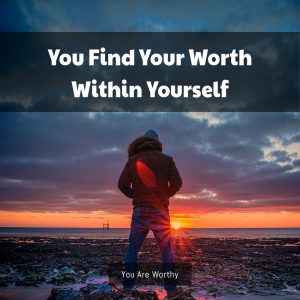 5 Tips for Reminding Yourself of Your Worth Fast