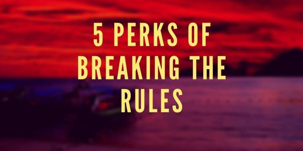 5 Perks of Breaking the Rules
